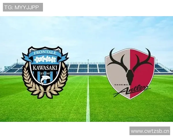 鹿岛鹿角对阵川崎前锋精彩比赛视频回顾与分析 鹿岛鹿角对阵川崎前锋精彩比赛视频回顾与分析
